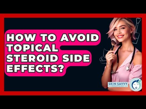 How To Avoid Topical Steroid Side Effects? - Skin Savvy Dermatology