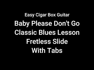 Baby Please Don't Go - Classic Blues (CBG) Lesson - Fretless 3 String Cigar Box Guitar w Tabs