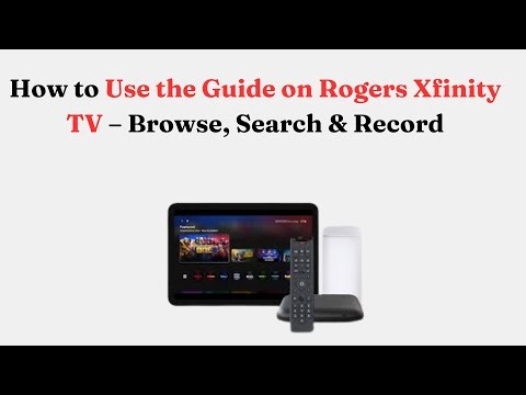 How to Use the Guide on Rogers Xfinity TV – Browse, Search & Record
