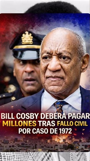 BILL COSBY DEBERÁ PAGAR MILLONES TRAS FALLO CIVIL POR CASO DE 1972