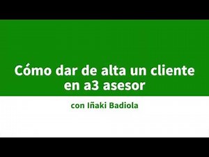 Dar de alta a un cliente nuevo en a3asesor - a3 paso a paso con DSI Software para humanos