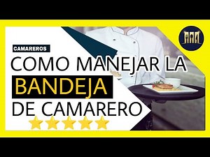 🤵COMO LLEVAR una BANDEJA de CAMARERO ( Camareros ,Mozo, garzón, mesero, mesonero ,waiter )