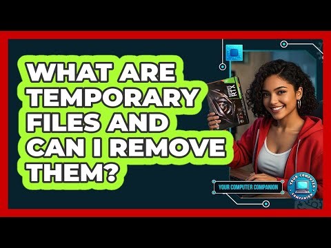What Are Temporary Files And Can I Remove Them?