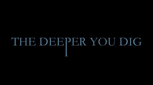 THE DEEPER YOU DIG - TRAILER