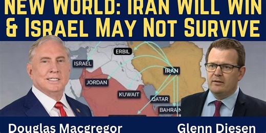 Douglas Macgregor: A New World Emerges: Iran Will Win & Israel May Not Survive