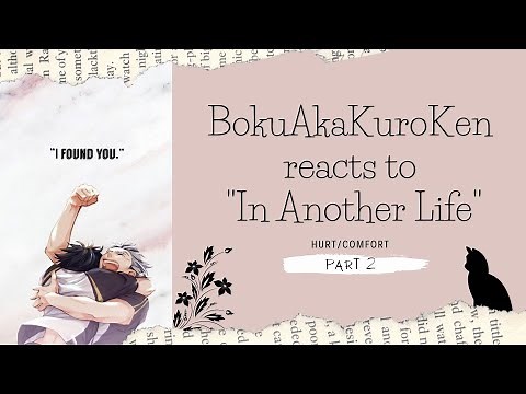 BokuAkaKuroKen reacts to "In Another Life" pt 2/2 | Hurt/Comfort | Haikyu texts