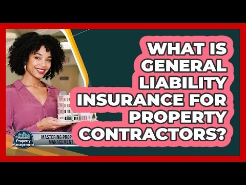 What Is General Liability Insurance For Property Contractors? - Mastering Property Management