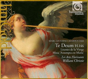 Marc-Antoine Charpentier - Les Arts Florissants, William Christie - Te Deum H.146; Litanies De La Vierge; Missa 'Assumpta Est Maria'