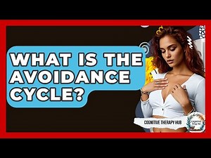 What Is The Avoidance Cycle? - Cognitive Therapy Hub