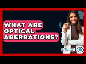 What Are Optical Aberrations? - Optometry Knowledge Base