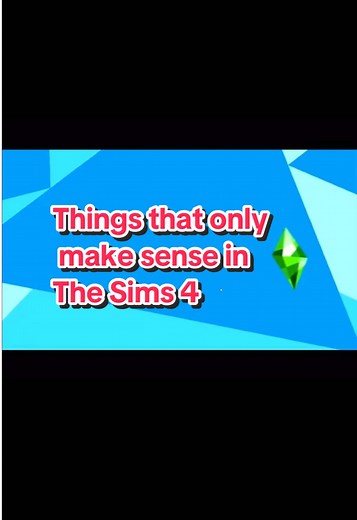 Things That Only Make Sense in The Sims 4