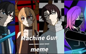 Rainimator同人——【Machine Gun meme】