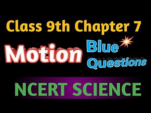 Motion || class 9 || Chapter 7 || NCERT || Science - Physics || Blue questions || Complete solution