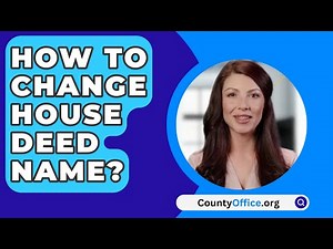 How To Change House Deed Name? - CountyOffice.org