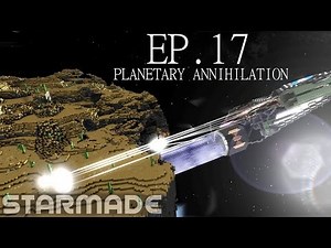 Starmade: Ep. 17 - PLANETARY ANNIHILATION -= Gameplay & Walkthrough =-