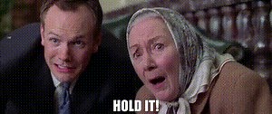 Hold it!