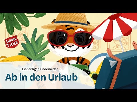 LiederTiger | Ab in den Urlaub | Sommerlied | Kinderlied | Sonne | Strand | Gute Laune