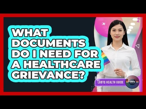 What Documents Do I Need For A Healthcare Grievance?