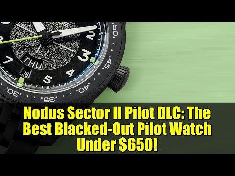 Nodus Sector II Pilot DLC: The Best Blacked-Out Pilot Watch Under $650!