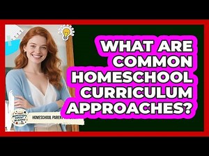 What Are Common Homeschool Curriculum Approaches?