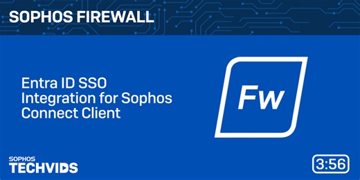 New Techvids Release - Sophos Firewall v21.5: Entra ID SSO Integration for Sophos Connect Client