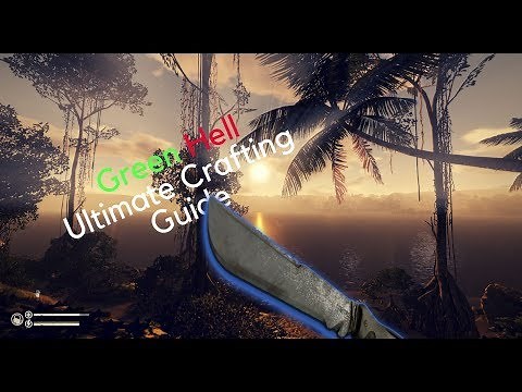 Green Hell Ultimate Crafting Guide - How To Craft Almost Everything