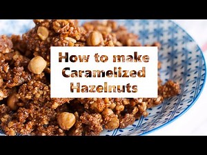 How to make Caramelized Hazelnuts