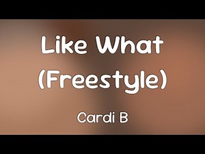 Cardi B - Like What (Freestyle) [Lyrics]
