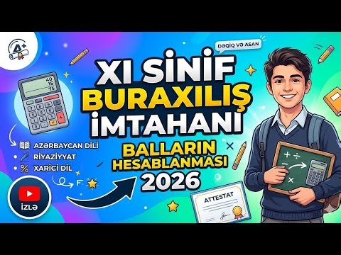 11-ci sinif buraxılış imtahanı üçün bal hesablama qaydası 2026