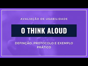 Avaliação de Usabilidade - O método Think Aloud (Definição, Protocolo e Exemplo Prático)