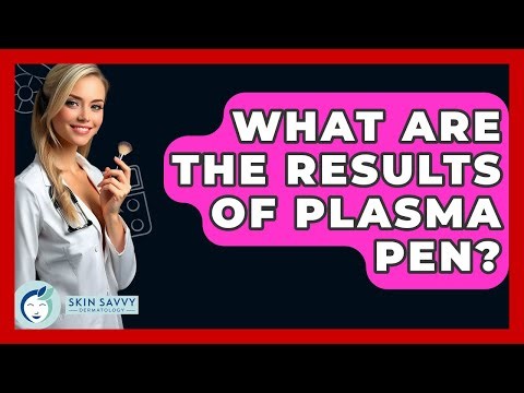 What Are The Results Of Plasma Pen? - Skin Savvy Dermatology