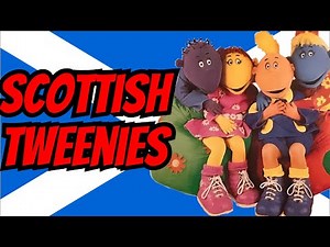 Scottish Tweenies!