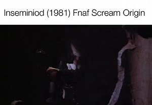 Inseminiod (1981) Fnaf Scream Origin - iFunny