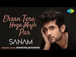 Ehsan Tera Hoga Mujh Par | SANAM | Official Music Video