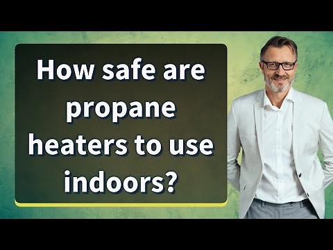 How safe are propane heaters to use indoors?