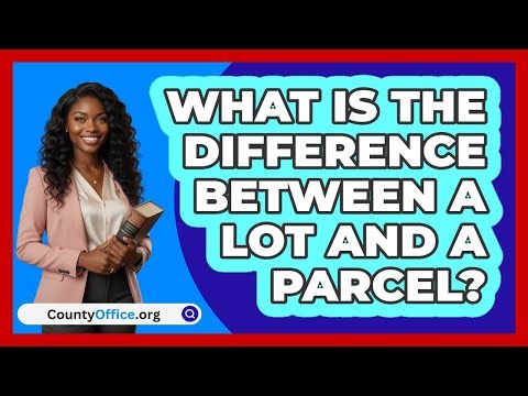 What Is The Difference Between A Lot And A Parcel?