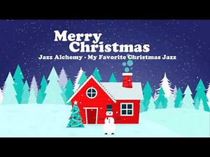 Jazz Alchemy - My Favorite Christmas Jazz - Full Album