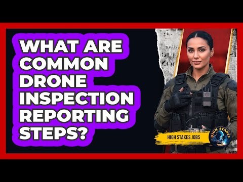 What Are Common Drone Inspection Reporting Steps?