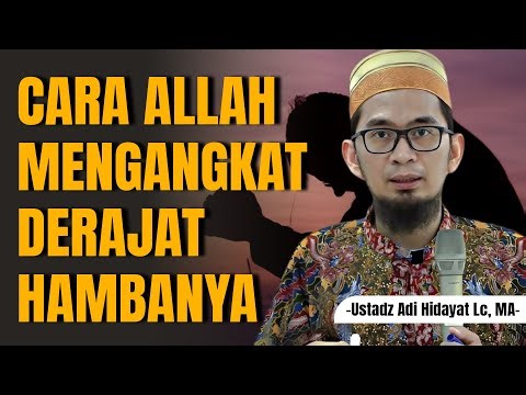 CARA ALLAH MENGANGKAT DERAJAT SEORANG HAMBA - Ustadz Adi Hidayat #kajianuah