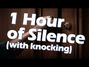 1 hour of silence, occasionally interrupted by knocking