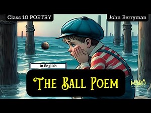 The Ball Poem Class 10 | Line-by-Line Explanation, Theme, Symbolism & Summary | John Berryman