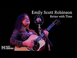 Emily Scott Robinson - Better with Time - Hult Center Live Performance
