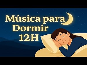 🌙 12 Hours of Relaxing Sleep Music — Deep Sleep, Stress Relief, Anxiety & Insomnia