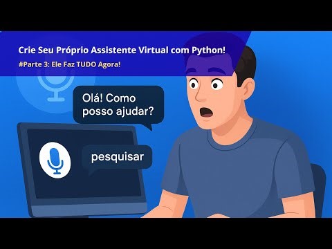 Crie Seu Próprio Assistente Virtual com Python! - Parte 3: Ele Faz TUDO Agora!