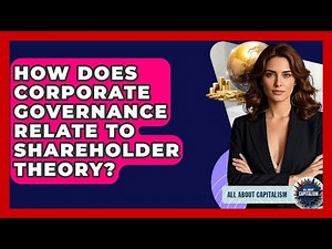 How Does Corporate Governance Relate To Shareholder Theory? - All About Capitalism