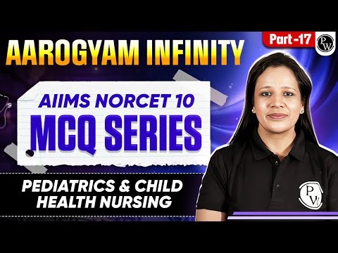 Pediatrics and Child Health Nursing | AIIMS NORCET 10 | Aarogyam Infinity MCQ Series | Part 17