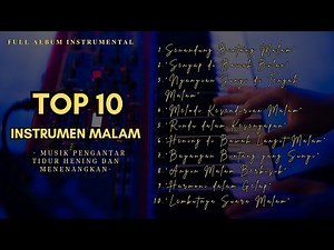 TOP 10 INSTRUMEN MALAM - Musik Pengantar Tidur Hening dan Menenangkan