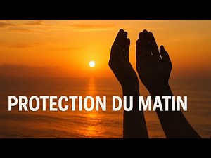 PROTECTION DU MATIN - DOUAA ET INVOCATIONS QUOTIDIENNES