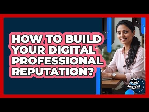 How To Build Your Digital Professional Reputation?