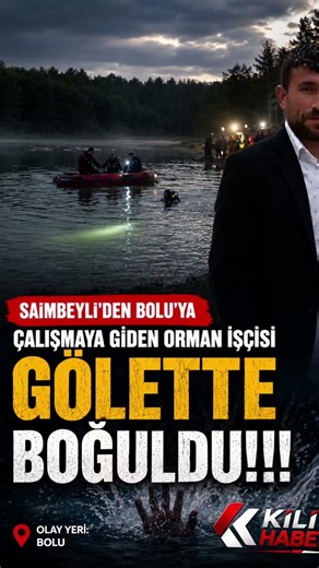 Saimbeyli'den Bolu'ya çalışmaya giden orman işçisi gölette boğuldu!!!
